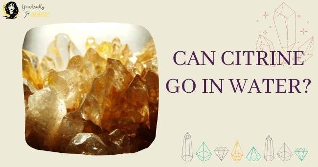 Can Citrine go in water? Is Citrine water safe?