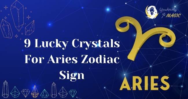 9 Lucky Crystals For Aries Zodiac Sign – Best Gemstone Every Aries Should Consider