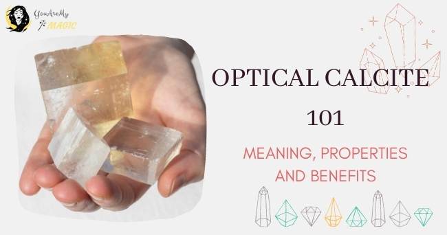 Optical Calcite 101: MEANING, PROPERTIES AND BENEFITS