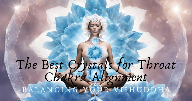 Balancing Your Vishuddha: The Best Crystals for Throat Chakra Alignment