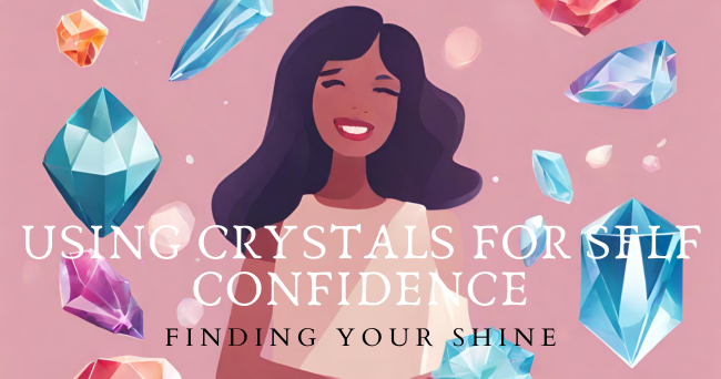 USING CRYSTALS FOR SELF CONFIDENCE